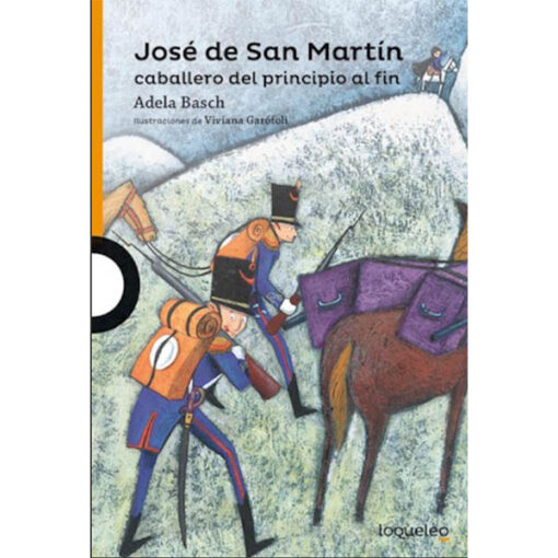 José de San Martín: caballero de principio a fin - Loqueleo